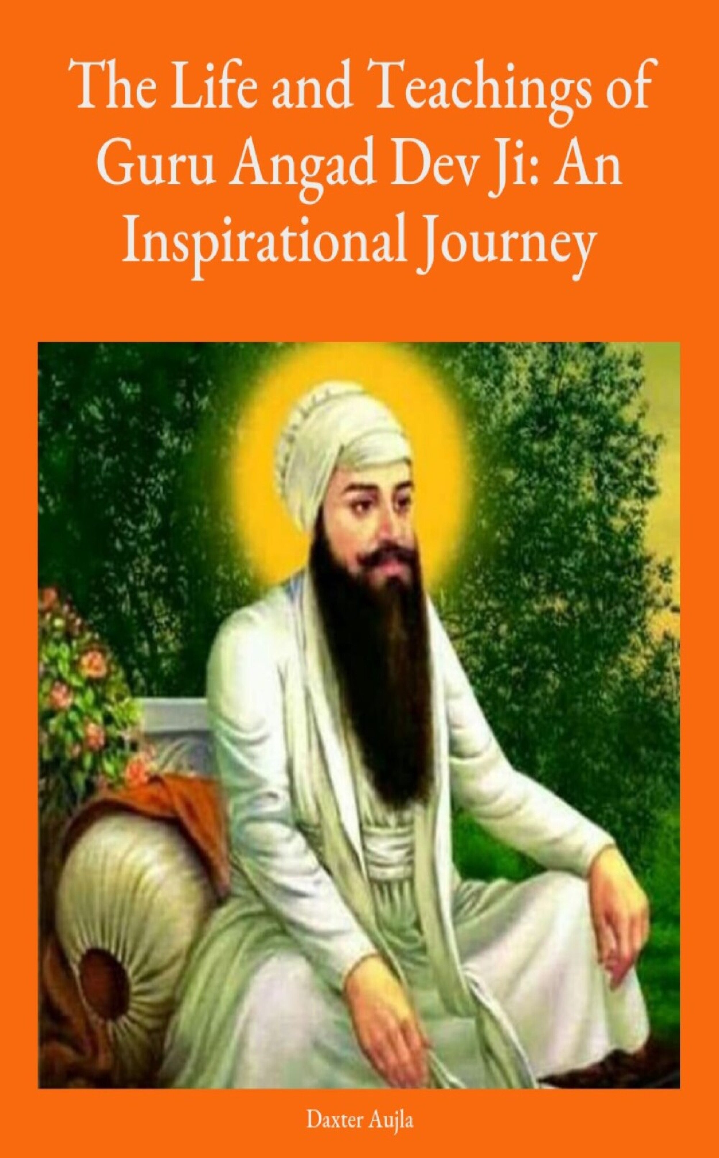 The Life and Teachings of Guru Angad Dev Ji: An Inspirational Journey