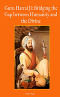 Guru Harrai Ji: Bridging the Gap between Humanity and Divine
