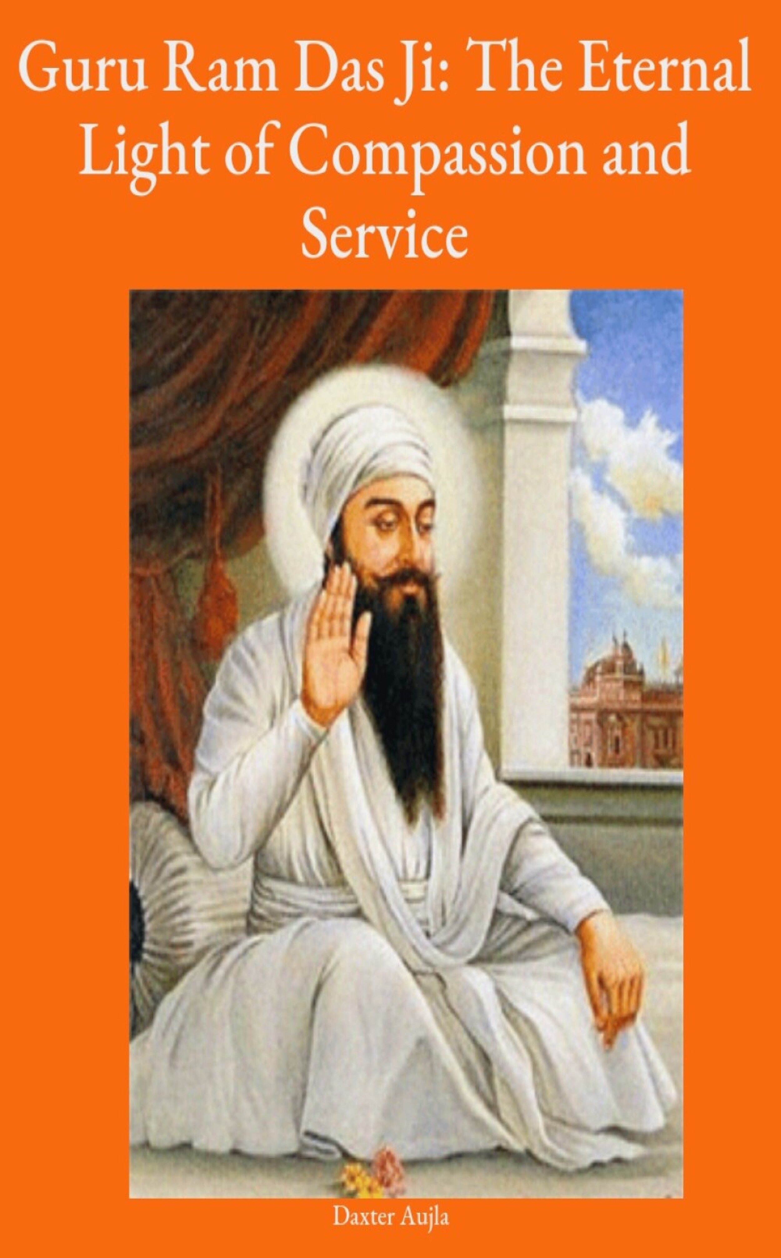 Guru Ram Das Ji: The Eternal Light of Compassion and Service