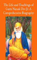 The Life and Teachings of Guru Nanak Dev Ji: A Comprehensive Biography